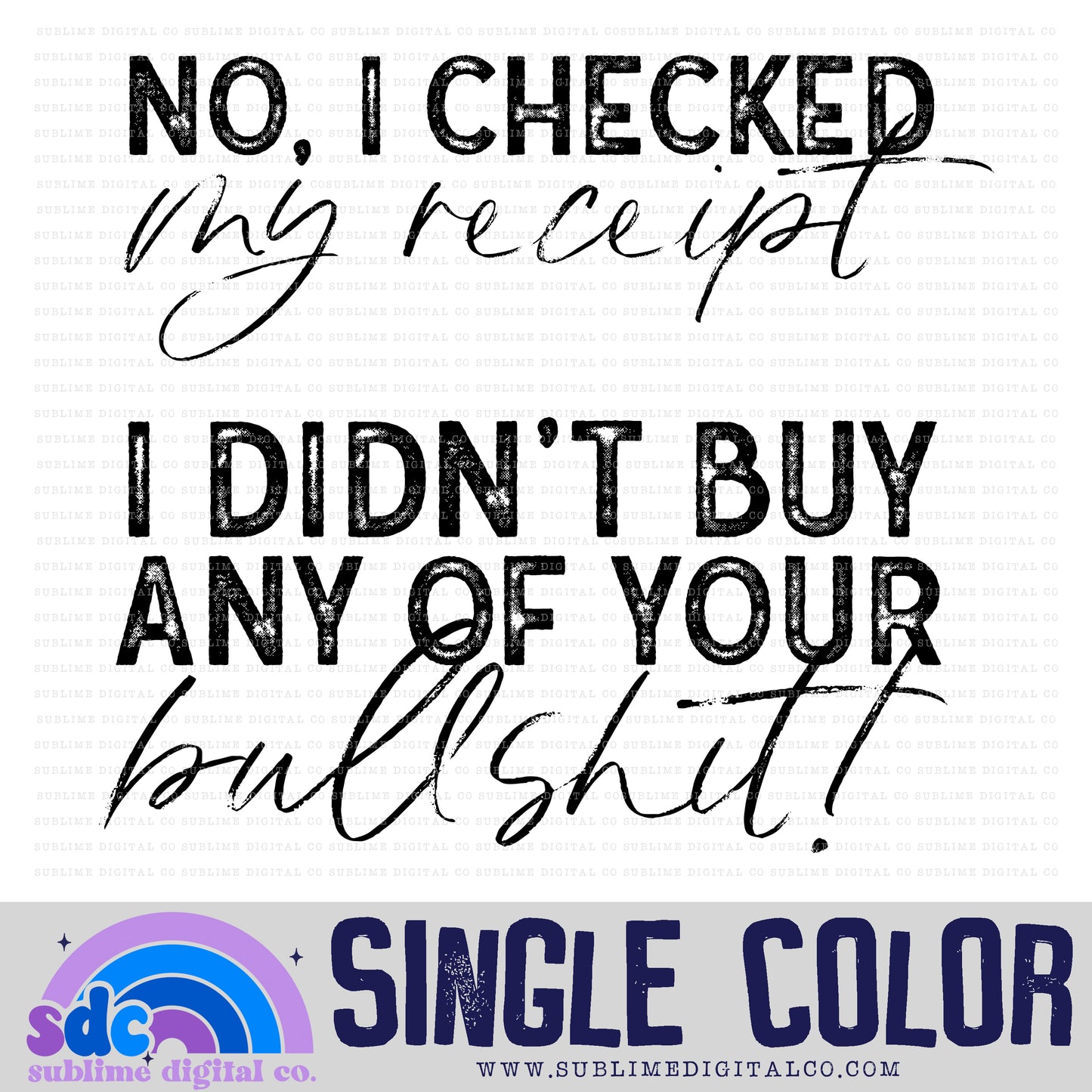 Checked My Receipt • Single Color • Snarky • Instant Download • Sublimation Design