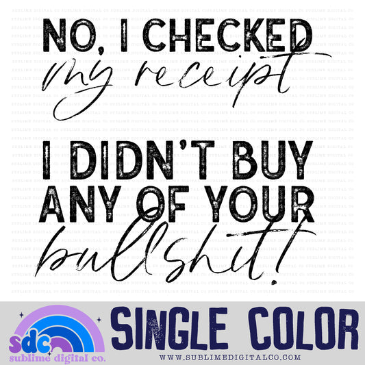Checked My Receipt • Single Color • Snarky • Instant Download • Sublimation Design