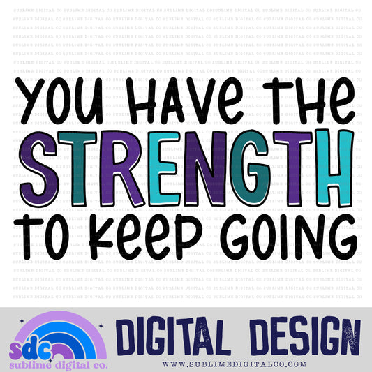 You Have the Strength to Keep Going • Mental Health Awareness • Instant Download • Sublimation Design