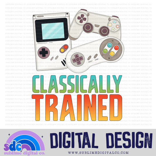 Classically Trained • Gaming • Instant Download • Sublimation Design