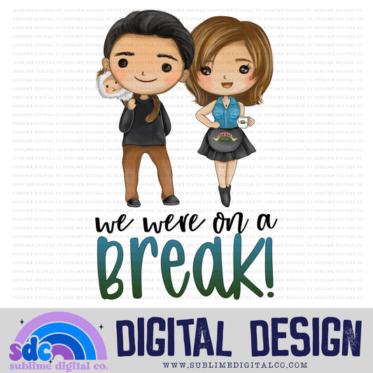 We Were On A Break! • Cafe Group • Instant Download • Sublimation Design