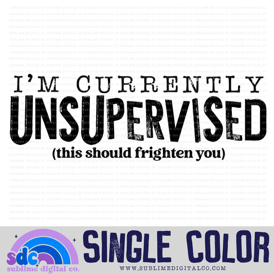 Currently Unsupervised • Single Color • Snarky • Instant Download • Sublimation Design