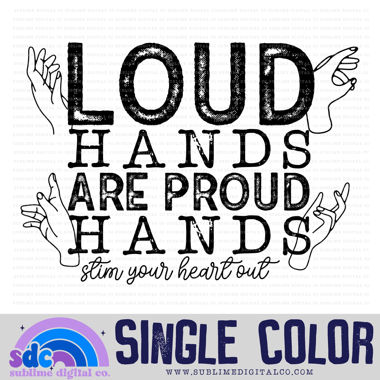 Loud Hands are Proud Hands • Single Color • Neurodivergent • Instant Download • Sublimation Design