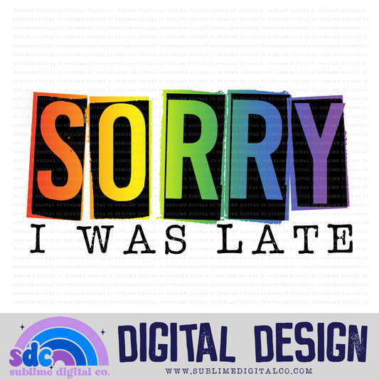 Sorry I Was Late • Neurodivergent • Instant Download • Sublimation Design