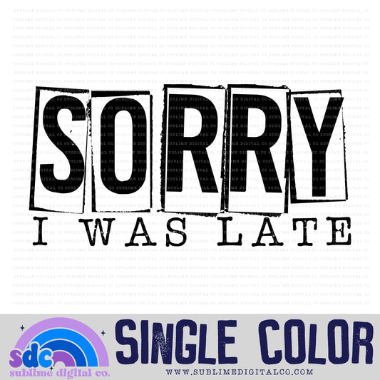 Sorry I Was Late • Single Color • Neurodivergent • Instant Download • Sublimation Design