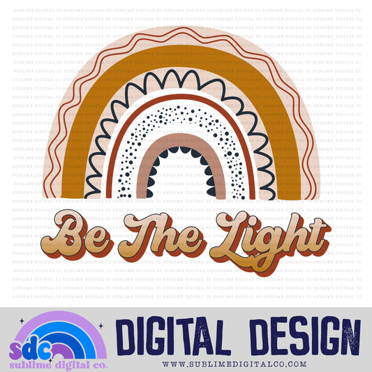 Be The Light • Rainbows • Instant Download • Sublimation Design
