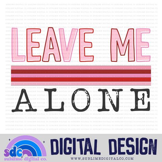 Leave Me Alone • Valentine’s Day • Instant Download • Sublimation Design