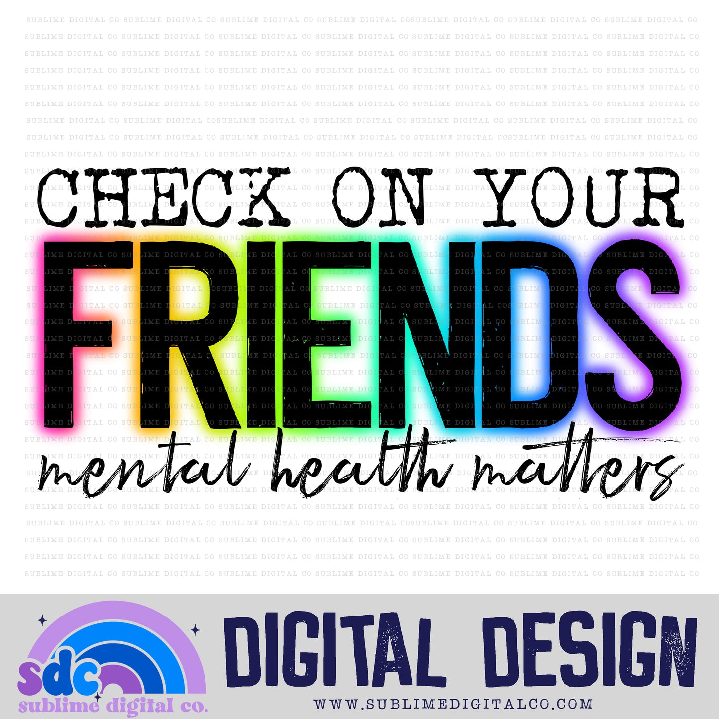 Check On Your Friends • Mental Health Awareness • Instant Download • Sublimation Design