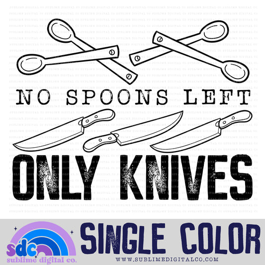 No Spoons Left, Only Knives • Single Color • Mental Health Awareness • Instant Download • Sublimation Design
