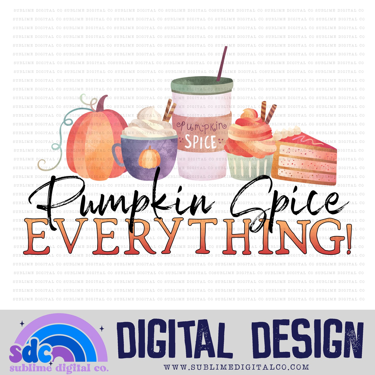 Pumpkin Spice Everything! • Instant Download • Sublimation Design