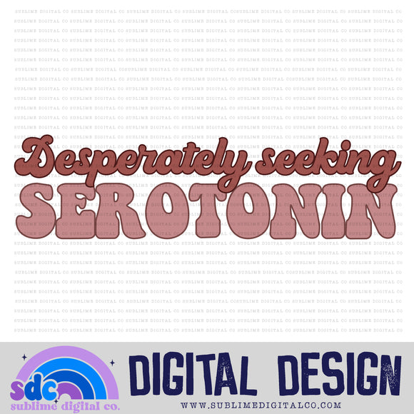 Desperately Seeking Serotonin • Mental Health Awareness • Instant Download • Sublimation Design