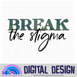 Break The Stigma • Mental Health Awareness • Instant Download • Sublimation Design
