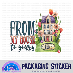 From My House to Yours | Small Business Stickers | Digital Download | PNG File