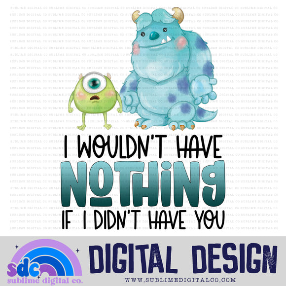 If I Didn't Have You • Monsters • Instant Download • Sublimation Design