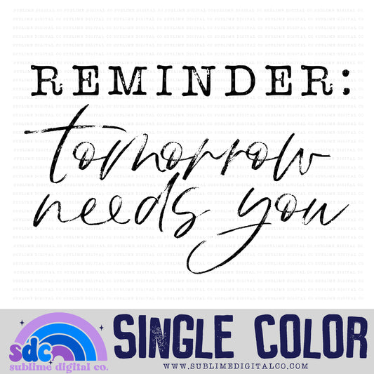 Reminder: Tomorrow Needs You • Single Color • Mental Health Awareness • Instant Download • Sublimation Design