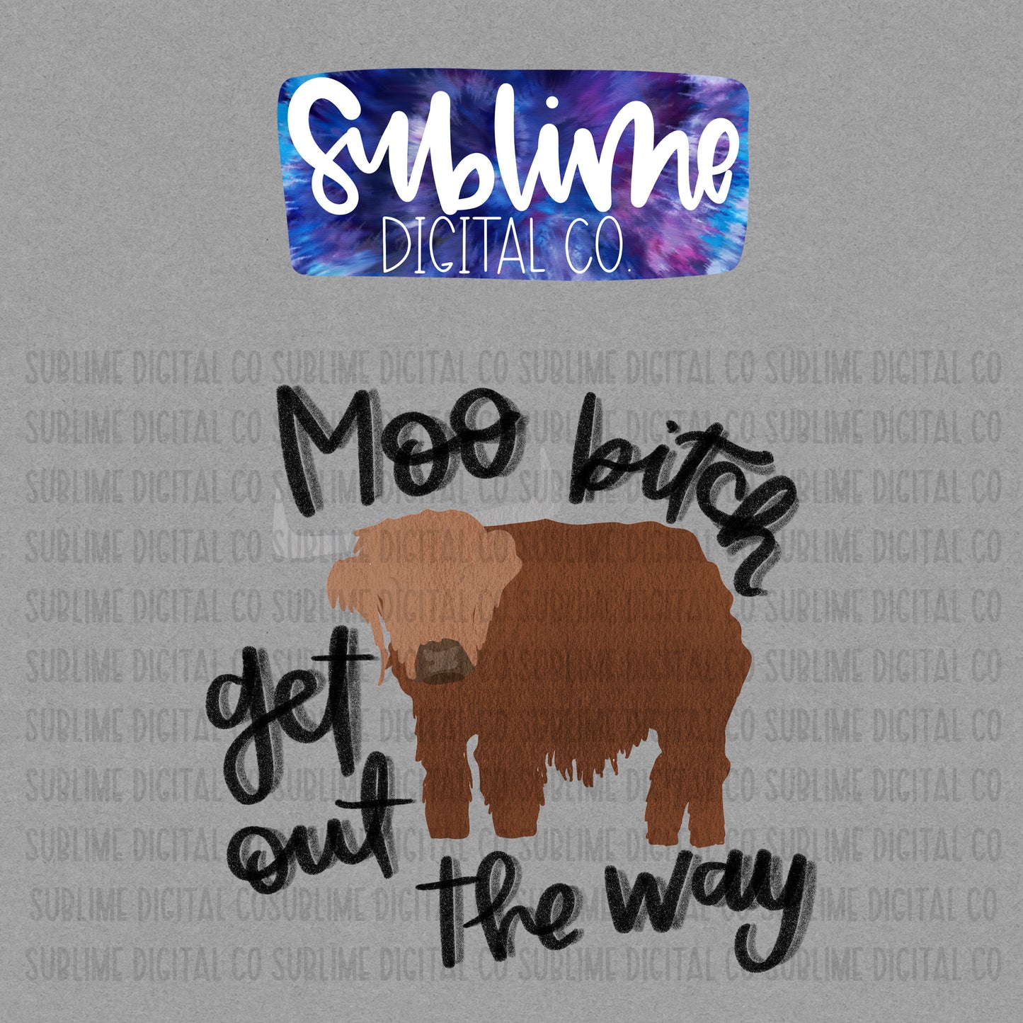 Moo Bitch - Get Out The Way • Instant Download • Sublimation Design