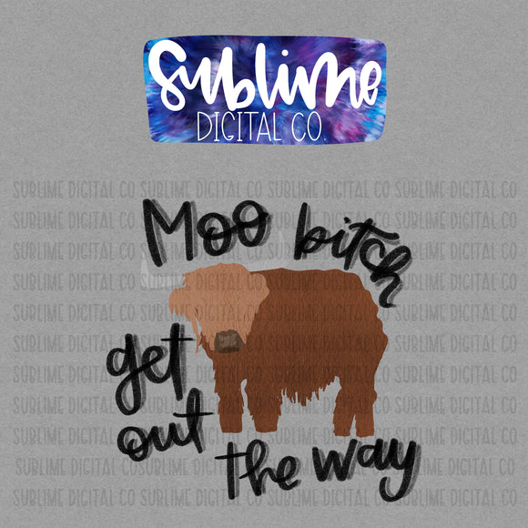 Moo Bitch - Get Out The Way • Instant Download • Sublimation Design